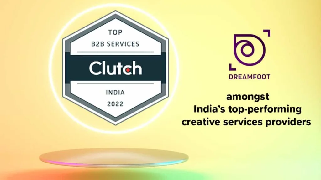 Clutch Recognizes Dreamfoot Among India’s Top B2B Companies For 2022 Clutch Recognizes Dreamfoot Among India’s Top B2B Companies For 2022