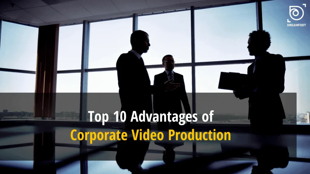 Top 10 Advantages of Corporate Video Production Top 10 Advantages of Corporate Video Production