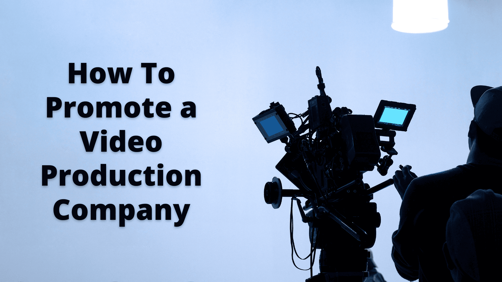 How To Promote a Video Production Company 1920 × 1080