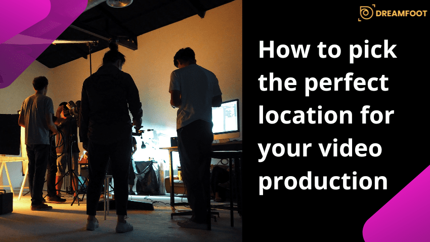 How to pick the perfect location for your video production1