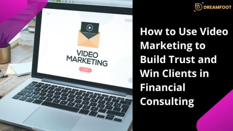 How to Use Video Marketing to Build Trust and Win Clients in Financial Consulting